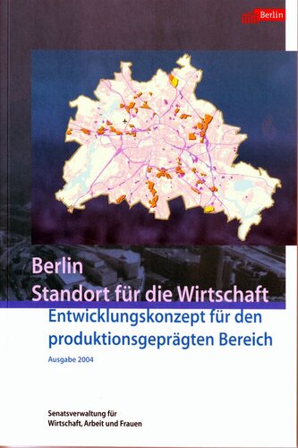 Berlin Standort für die Wirtschaft. Entwicklungskonzept für den produktionsgeprägten Bereich